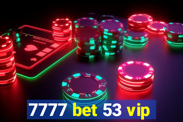 7777 bet 53 vip